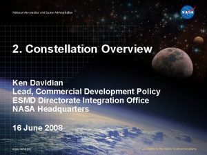 National Aeronautics and Space Administration 2 Constellation Overview