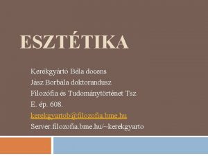 ESZTTIKA Kerkgyrt Bla docens Jsz Borbla doktorandusz Filozfia