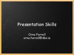 Presentation Skills Orna Farrell orna farrelldbs ie Discussion