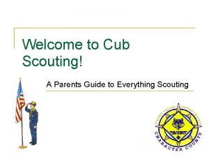 Welcome to Cub Scouting A Parents Guide to