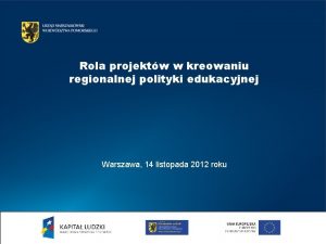 Rola projektw w kreowaniu regionalnej polityki edukacyjnej Warszawa