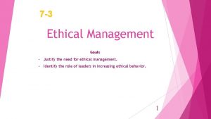 7 3 Ethical Management Goals Justify the need