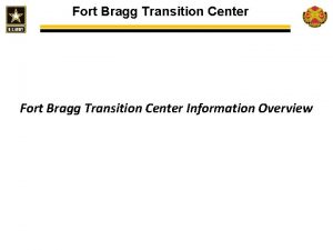 Fort Bragg Transition Center Information Overview Fort Bragg