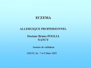 ECZEMA ALLERGIQUE PROFESSIONNEL Docteur Bruno FOGLIA NANCY Journe