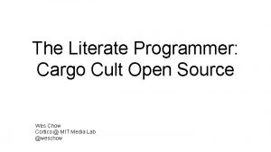 The Literate Programmer Cargo Cult Open Source Wes