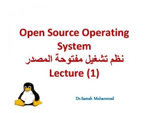 Open Source Operating System Lecture 1 Dr Samah