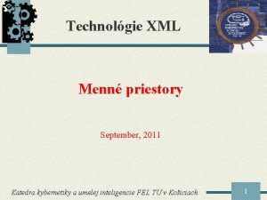 Technolgie XML Menn priestory September 2011 Katedra kybernetiky