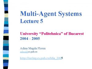 MultiAgent Systems Lecture 5 University Politehnica of Bucarest