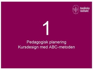 1 Pedagogisk planering Kursdesign med ABCmetoden Syfte att