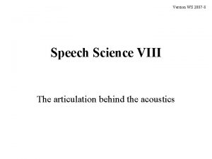 Version WS 2007 8 Speech Science VIII The