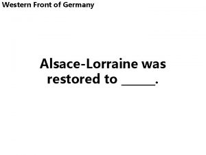 Western Front of Germany AlsaceLorraine was restored to