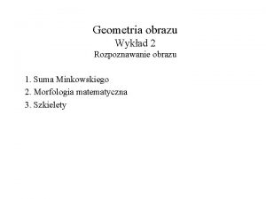 Geometria obrazu Wykad 2 Rozpoznawanie obrazu 1 Suma