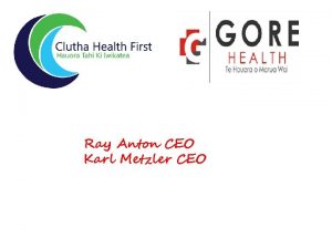 Ray Anton CEO Karl Metzler CEO CLUTHA DISTRICT