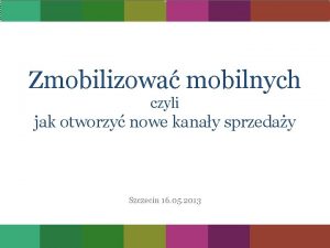 Zmobilizowa mobilnych czyli jak otworzy nowe kanay sprzeday