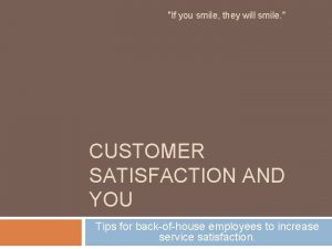 If you smile they will smile CUSTOMER SATISFACTION