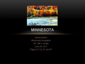 MINNESOTA Denise Morris Minnesota Geography Mr Jeff L