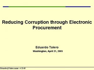 Reducing Corruption through Electronic Procurement EduardoTalero name 4