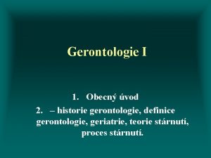 Gerontologie I 1 Obecn vod 2 historie gerontologie