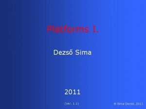 Platforms I Dezs Sima 2011 Ver 1 1