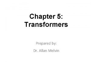 Chapter 5 Transformers Prepared by Dr Allan Melvin