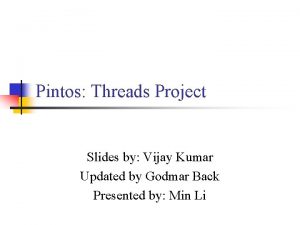 Pintos Threads Project Slides by Vijay Kumar Updated