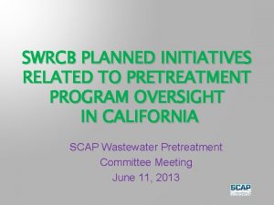 SWRCB PLANNED INITIATIVES RELATED TO PRETREATMENT PROGRAM OVERSIGHT