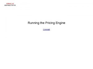 Running the Pricing Engine Concept Running the Pricing
