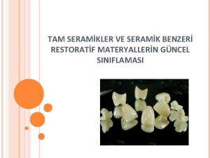 TAM SERAMKLER VE SERAMK BENZER RESTORATF MATERYALLERN GNCEL