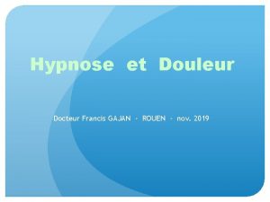 Hypnose et Douleur Docteur Francis GAJAN ROUEN nov