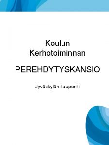 Koulun Kerhotoiminnan PEREHDYTYSKANSIO Jyvskyln kaupunki Sisllysluettelo 1 Laatukriteerit