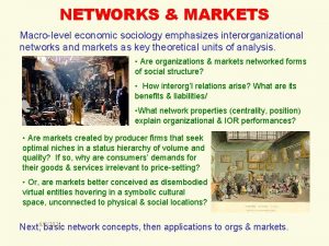 NETWORKS MARKETS Macrolevel economic sociology emphasizes interorganizational networks