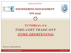 ENGINEERING MANAGEMENT GE 404 1 TUTORIAL 6 TIMECOST