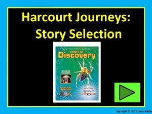 Harcourt Journeys Story Selection Copyright 2012 Laura Butter