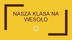 NASZA KLASA NA WESOO Kochani aby wprowadzi troszk