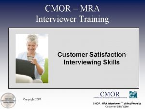 CMOR MRA Interviewer Training Customer Satisfaction Interviewing Skills