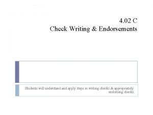 4 02 C Check Writing Endorsements Students will