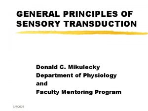 GENERAL PRINCIPLES OF SENSORY TRANSDUCTION Donald C Mikulecky