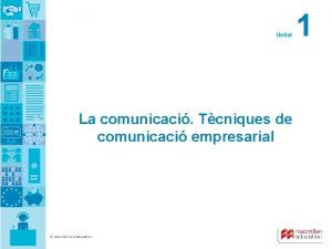 Unitat La comunicaci Tcniques de comunicaci empresarial MACMILLAN