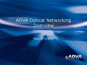 ADVA Optical Networking Overview Kiev 10 X2006 Market
