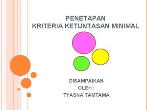 PENETAPAN KRITERIA KETUNTASAN MINIMAL DISAMPAIKAN OLEH TYASNA TAMTAMA