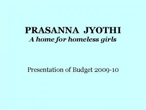PRASANNA JYOTHI A home for homeless girls Presentation