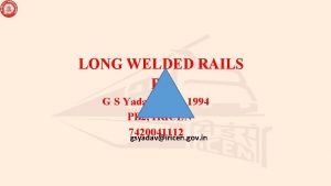 LONG WELDED RAILS By G S Yadav IRSE