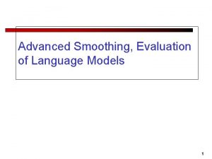 Advanced Smoothing Evaluation of Language Models 1 WittenBell