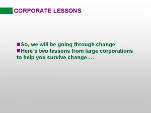 CORPORATE LESSONS n So we will be going