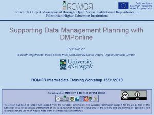 Supporting Data Management Planning with DMPonline Joy Davidson