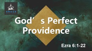 Gods Perfect Providence Ezra 6 1 22 Providence