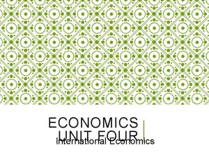 ECONOMICS UNIT FOUR International Economics OPENER MONDAY ND