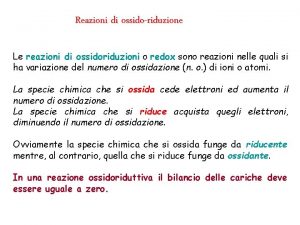 Reazioni di ossidoriduzione Le reazioni di ossidoriduzioni o