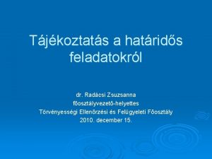 Tjkoztats a hatrids feladatokrl dr Radcsi Zsuzsanna fosztlyvezethelyettes