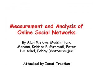 Measurement and analysis of online social networks
